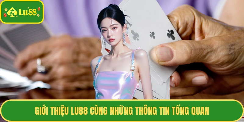 Giới thiệu Lu88 cùng những thông tin tổng quan