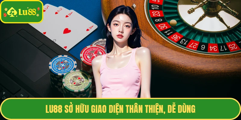 Lu88 sở hữu giao diện thân thiện, dễ dùng